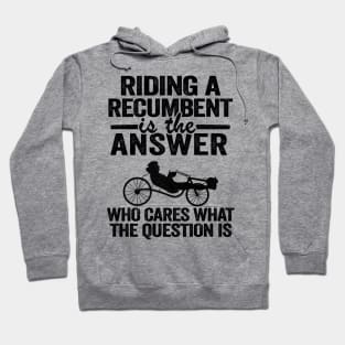 Riding A Recumbent Is The Answer Funny Recumbent Bike Hoodie